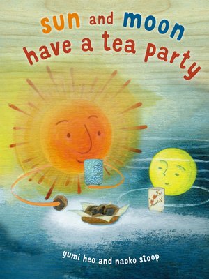 cover image of Sun and Moon Have a Tea Party